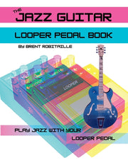 The Jazz Guitar Looper Pedal Book: Play Jazz Guitar With Your Looper Pedal