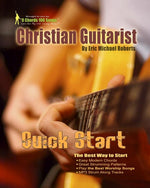 Christian Guitarist Quick Start: Learn the best chords and songs quick!