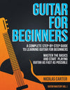 Guitar for Beginners: A Complete Step-by-Step Guide to Learning Guitar for Beginners, Master the Basics and Start Playing Guitar as Fast as Possible