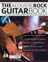 The Acoustic Rock Guitar Book: Master the Acoustic Techniques, Riffs, & Songwriting of Rock's Greatest Guitarists