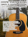 Celtic Flatpicking Open D Guitar Tuning: Celtic Flatpicking Tunes in DADF#AD Tuning
